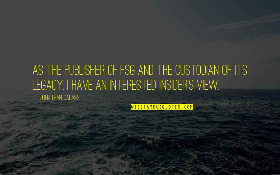 Kisker Urgent Quotes By Jonathan Galassi: As the publisher of FSG and the custodian