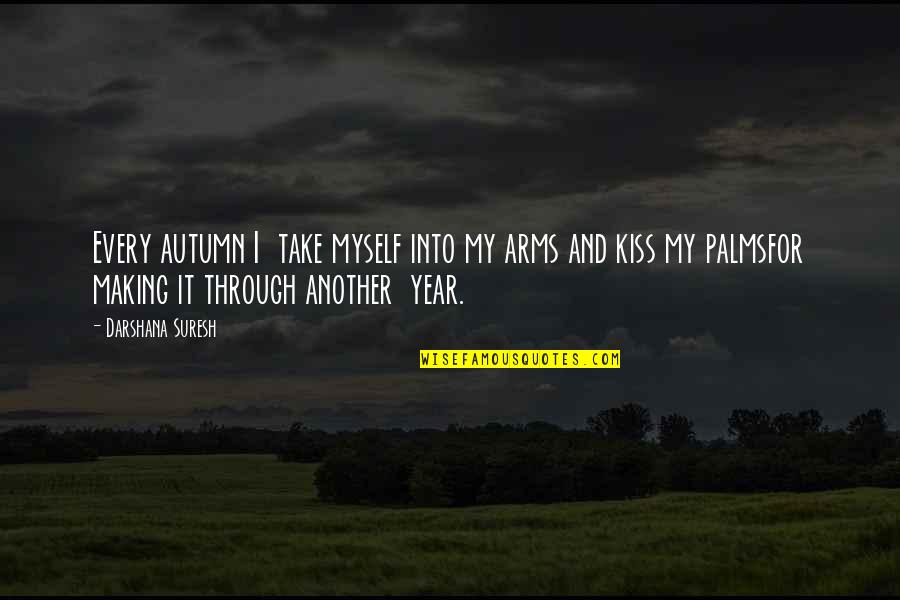 Kiss And Quotes By Darshana Suresh: Every autumn I take myself into my arms