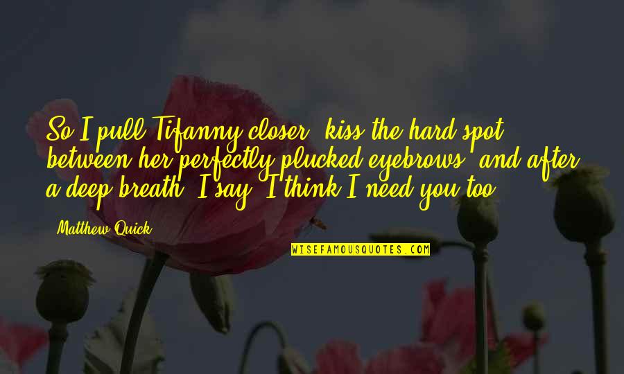 Kiss And Quotes By Matthew Quick: So I pull Tifanny closer, kiss the hard