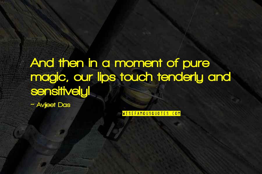 Kiss Of Love Quotes By Avijeet Das: And then in a moment of pure magic,