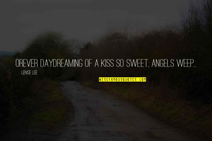 Kiss Of Love Quotes By Lenise Lee: Orever daydreaming of a kiss so sweet, angels