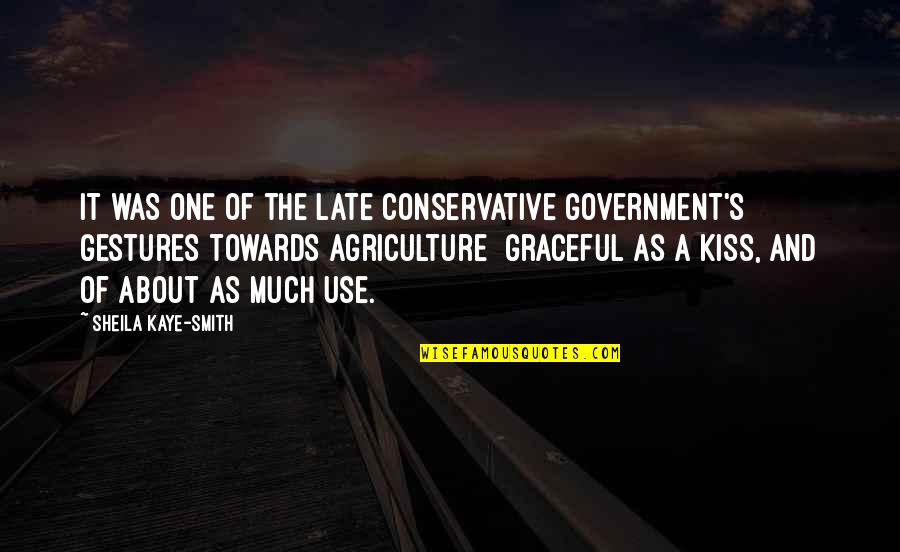 Kissing And Kiss Quotes By Sheila Kaye-Smith: It was one of the late Conservative Government's