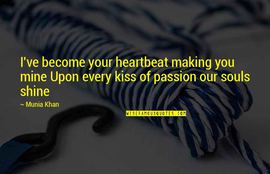 Kissing Quotes And Quotes By Munia Khan: I've become your heartbeat making you mine Upon