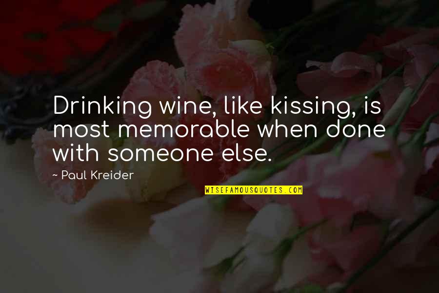 Kissing Someone You Like Quotes By Paul Kreider: Drinking wine, like kissing, is most memorable when