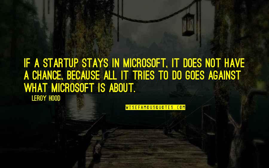 Kissy Face Quotes By Leroy Hood: If a startup stays in Microsoft, it does