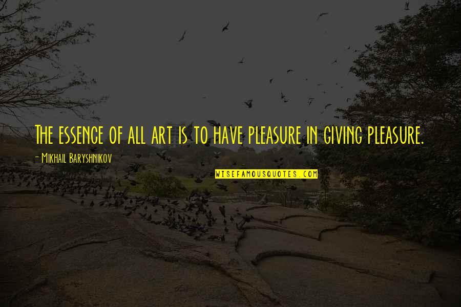 Kistsluiting Quotes By Mikhail Baryshnikov: The essence of all art is to have