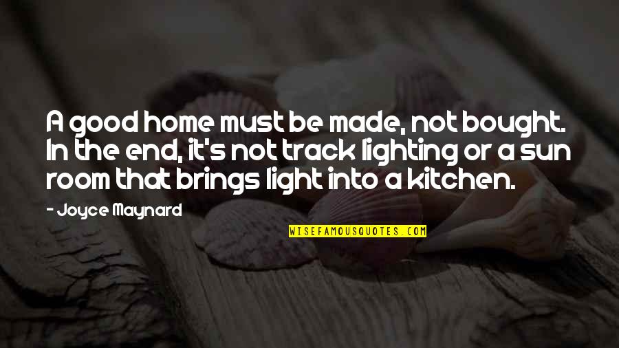 Kitchen Lighting Quotes By Joyce Maynard: A good home must be made, not bought.