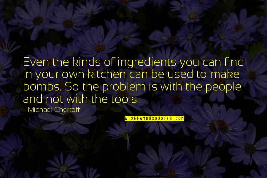 Kitchen Tools Quotes By Michael Chertoff: Even the kinds of ingredients you can find