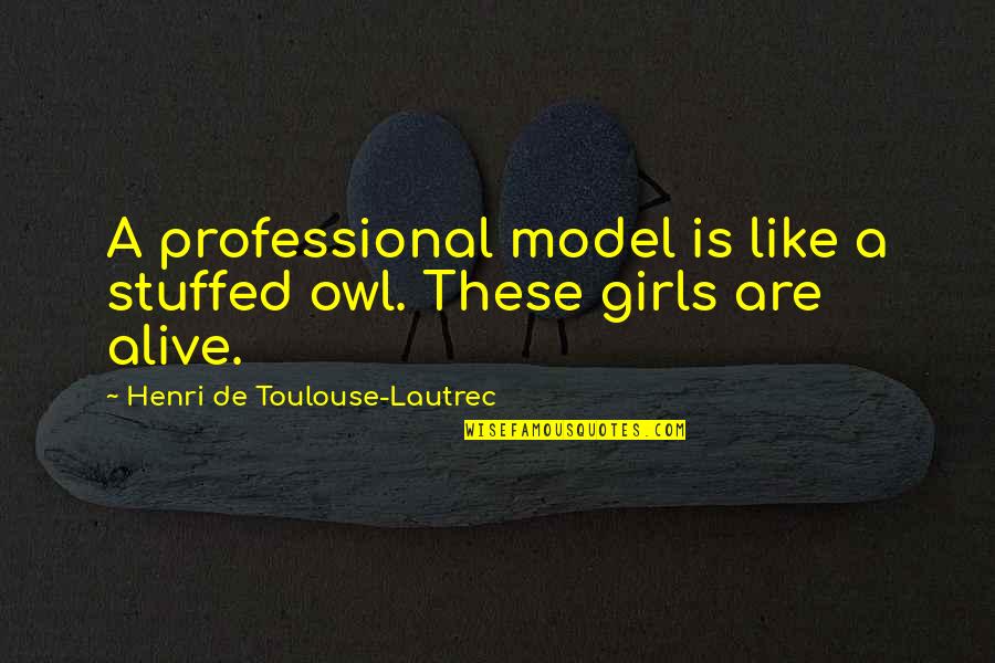 Kitco Spot Metals Quotes By Henri De Toulouse-Lautrec: A professional model is like a stuffed owl.