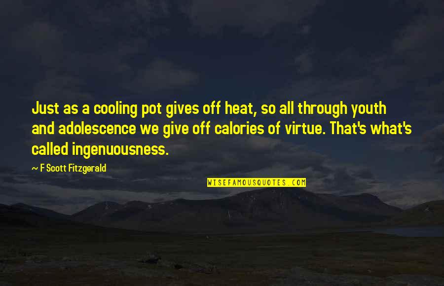 Kithman Quotes By F Scott Fitzgerald: Just as a cooling pot gives off heat,