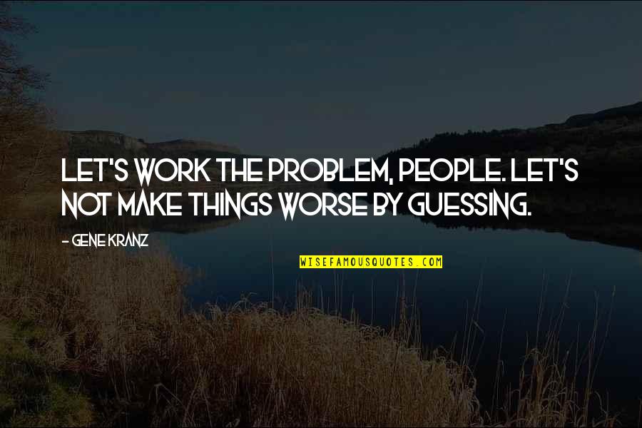 Kitson Store Quotes By Gene Kranz: Let's work the problem, people. Let's not make