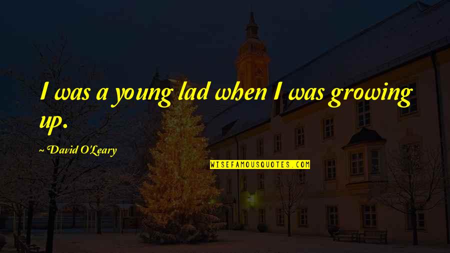 Kitsos Inc Quotes By David O'Leary: I was a young lad when I was