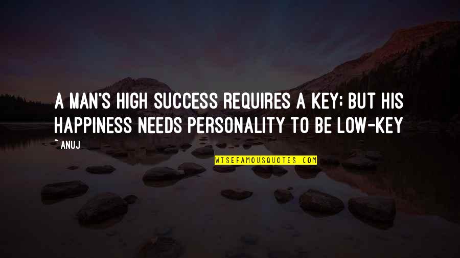 Kittners Quotes By Anuj: A man's high success requires a key; but