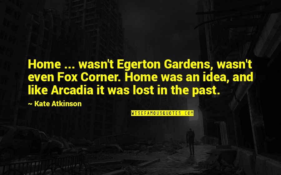 Kitwancool Quotes By Kate Atkinson: Home ... wasn't Egerton Gardens, wasn't even Fox