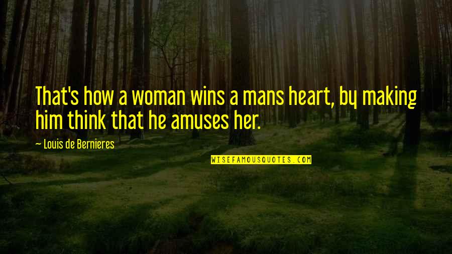 Kiwanuka You Aint Quotes By Louis De Bernieres: That's how a woman wins a mans heart,