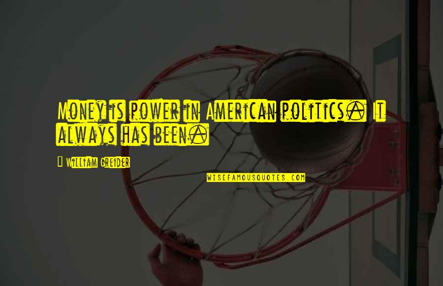 Kiwanuka You Aint Quotes By William Greider: Money is power in American politics. It always