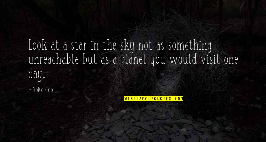 Kiya Karo Quotes By Yoko Ono: Look at a star in the sky not