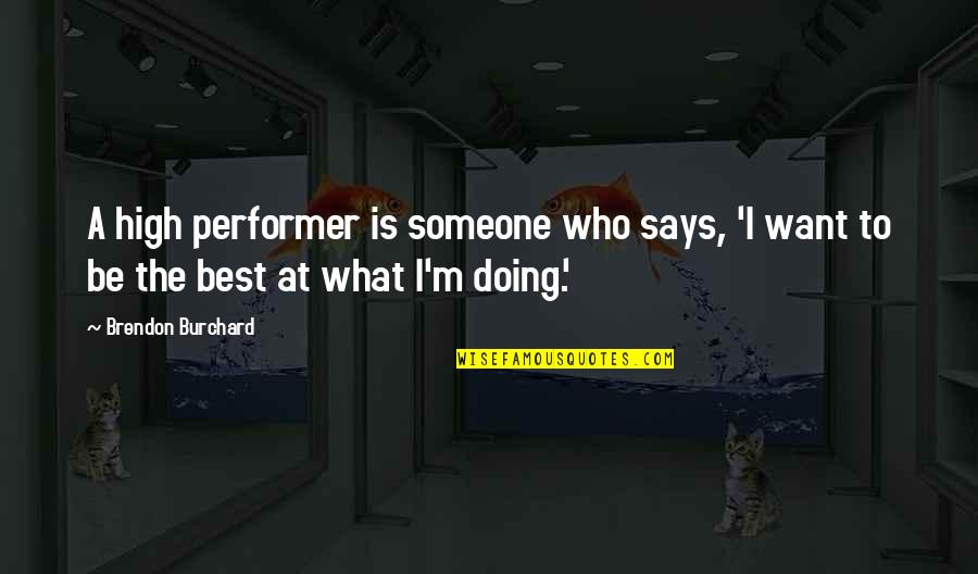 Kiyomi And Shooter Quotes By Brendon Burchard: A high performer is someone who says, 'I