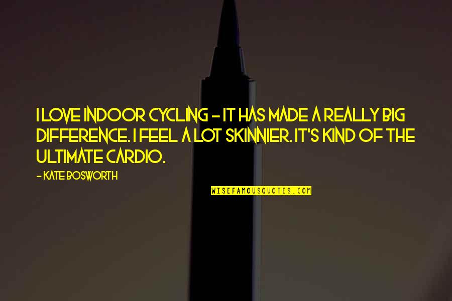 Kiyomi And Shooter Quotes By Kate Bosworth: I love indoor cycling - it has made
