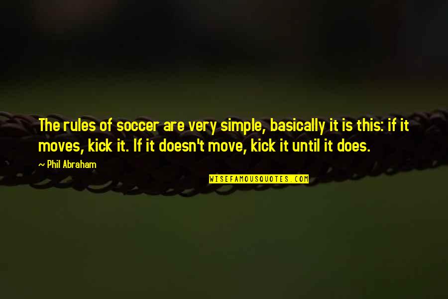 Kiyomi And Shooter Quotes By Phil Abraham: The rules of soccer are very simple, basically