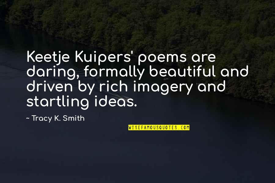 Kiyomi And Shooter Quotes By Tracy K. Smith: Keetje Kuipers' poems are daring, formally beautiful and