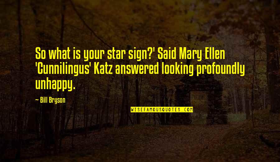 Kiyu Quotes By Bill Bryson: So what is your star sign?' Said Mary