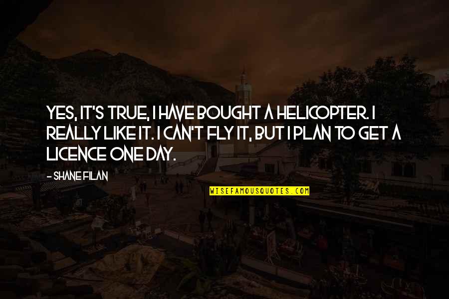 Kizziah Surname Quotes By Shane Filan: Yes, it's true, I have bought a helicopter.