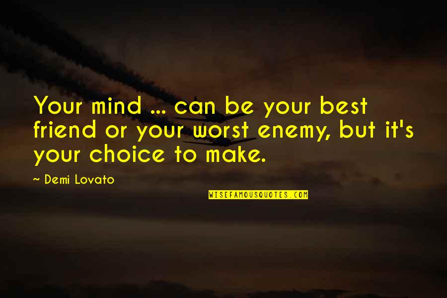 Kizzys Place Quotes By Demi Lovato: Your mind ... can be your best friend