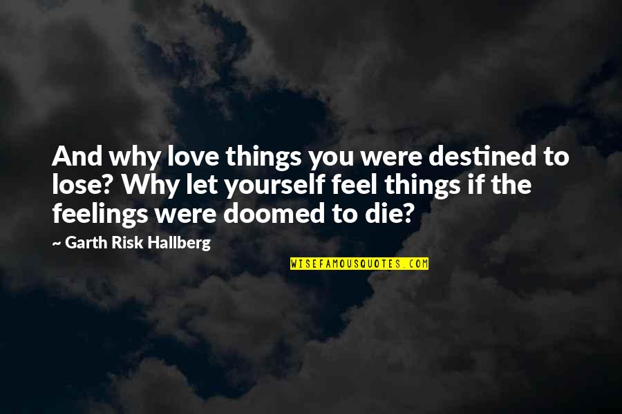 Kjetil Hansen Quotes By Garth Risk Hallberg: And why love things you were destined to