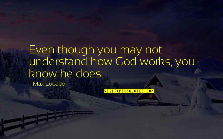 Kjtv Jarrod Quotes By Max Lucado: Even though you may not understand how God