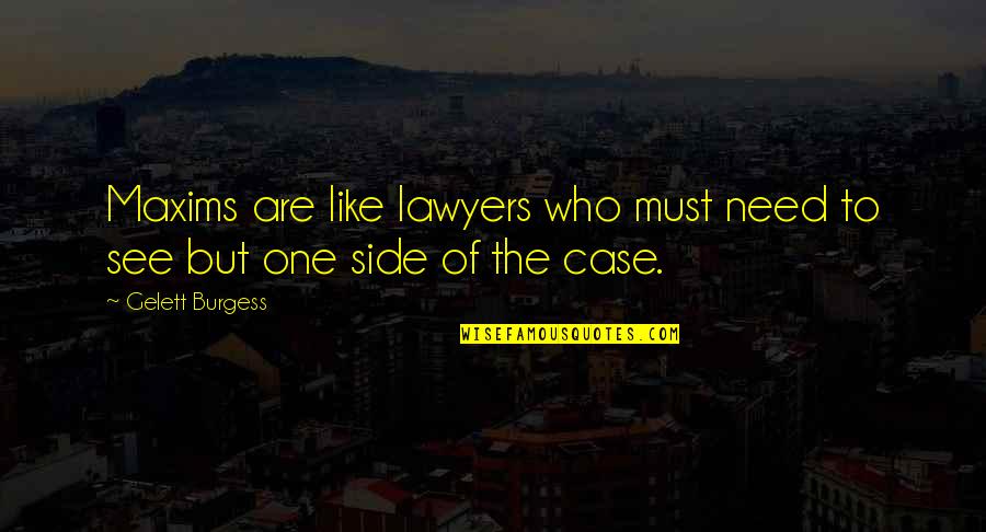 Kkks Symbols Quotes By Gelett Burgess: Maxims are like lawyers who must need to