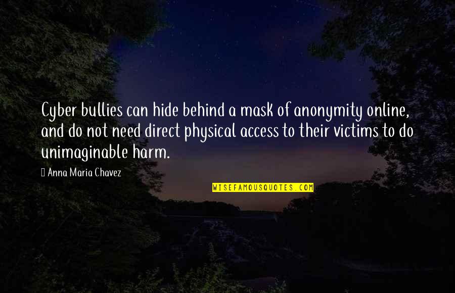 Klacht Telenet Quotes By Anna Maria Chavez: Cyber bullies can hide behind a mask of