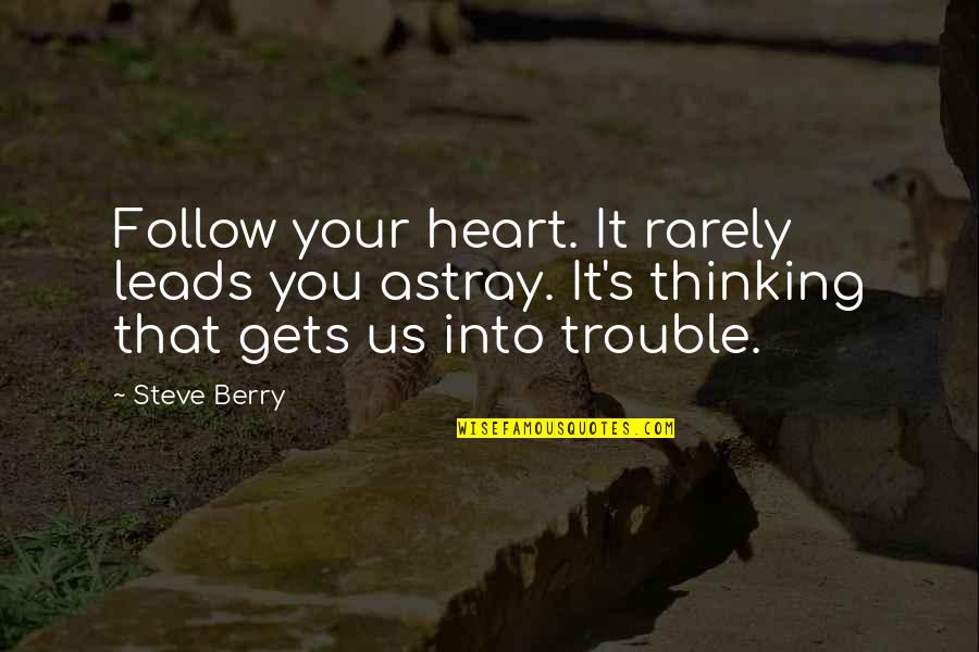 Kladrubsk Vran K Quotes By Steve Berry: Follow your heart. It rarely leads you astray.