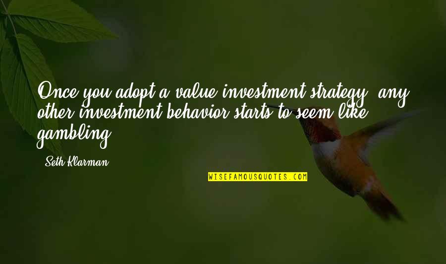 Klarman Quotes By Seth Klarman: Once you adopt a value-investment strategy, any other