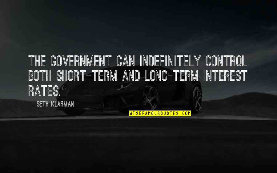 Klarman Quotes By Seth Klarman: The government can indefinitely control both short-term and