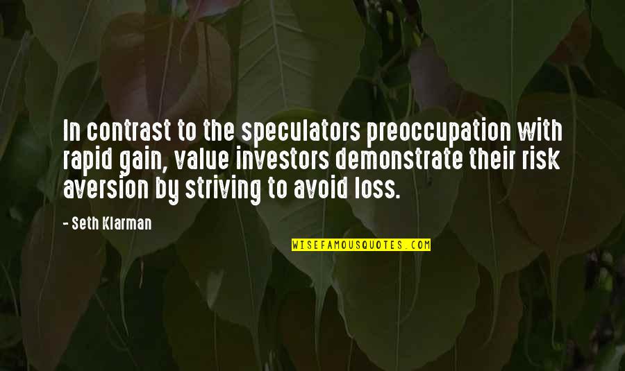 Klarman Quotes By Seth Klarman: In contrast to the speculators preoccupation with rapid