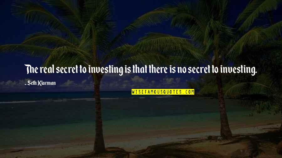 Klarman Quotes By Seth Klarman: The real secret to investing is that there