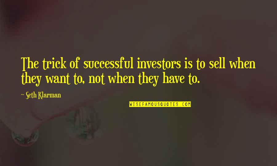 Klarman Quotes By Seth Klarman: The trick of successful investors is to sell