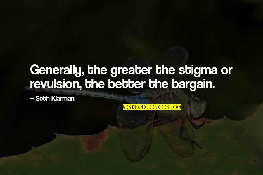 Klarman Quotes By Seth Klarman: Generally, the greater the stigma or revulsion, the