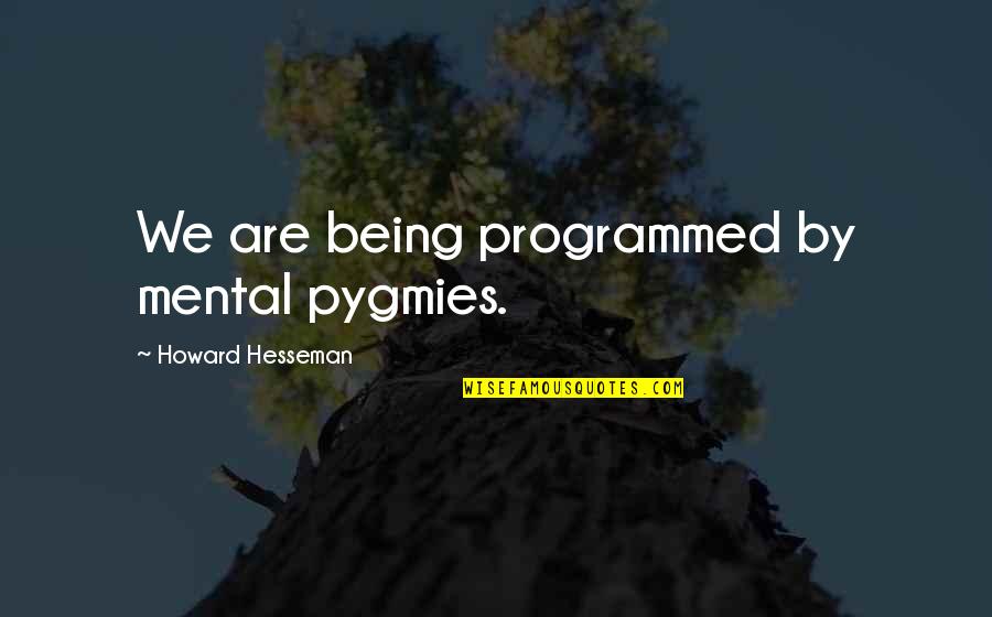 Klarstein Mundschenk Quotes By Howard Hesseman: We are being programmed by mental pygmies.