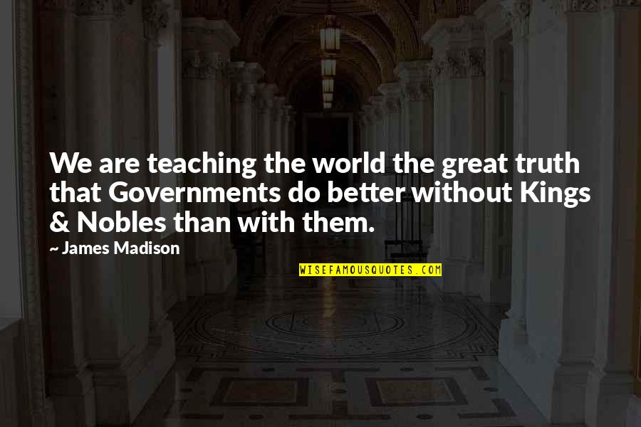 Klaus Mikaelson And Camille Quotes By James Madison: We are teaching the world the great truth