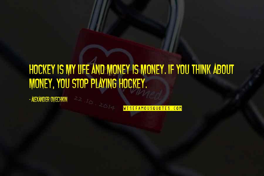 Klawonn Shady Quotes By Alexander Ovechkin: Hockey is my life and money is money.