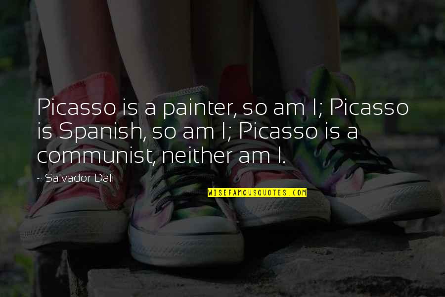 Kleinberger Quotes By Salvador Dali: Picasso is a painter, so am I; Picasso