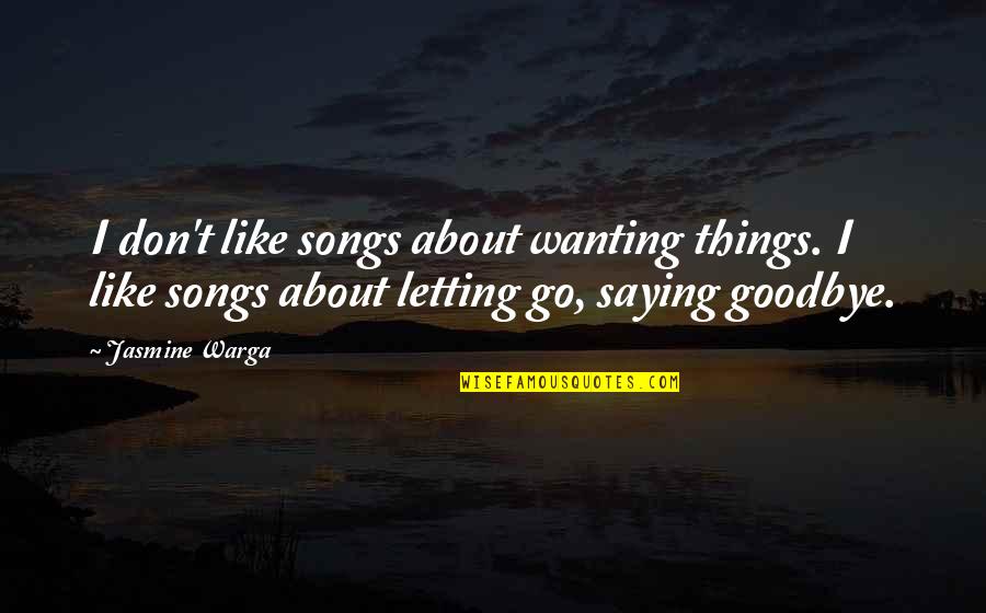 Kleingartner Flag Quotes By Jasmine Warga: I don't like songs about wanting things. I
