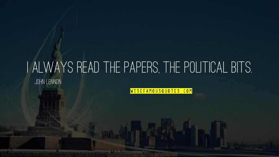 Kleisner Galvis Quotes By John Lennon: I always read the papers, the political bits.