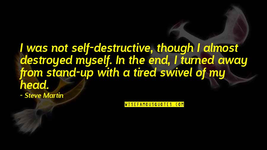 Klepper Folding Quotes By Steve Martin: I was not self-destructive, though I almost destroyed