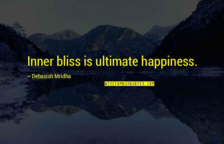 Kletscher Quotes By Debasish Mridha: Inner bliss is ultimate happiness.