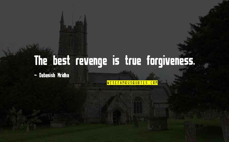 Klettersteig Quotes By Debasish Mridha: The best revenge is true forgiveness.