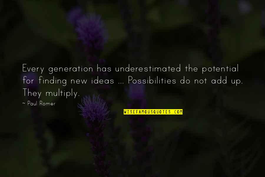 Kleven Boston Quotes By Paul Romer: Every generation has underestimated the potential for finding