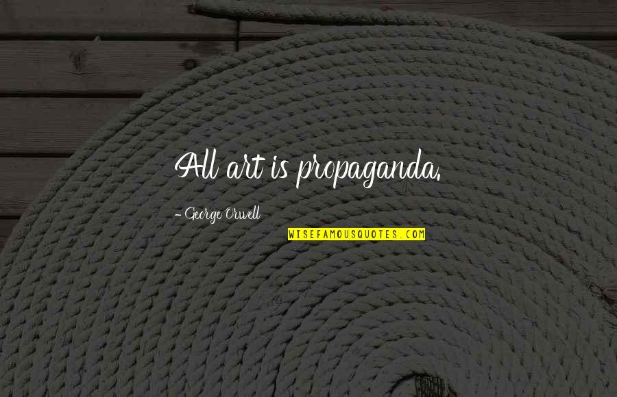 Kleypas Chasing Quotes By George Orwell: All art is propaganda.